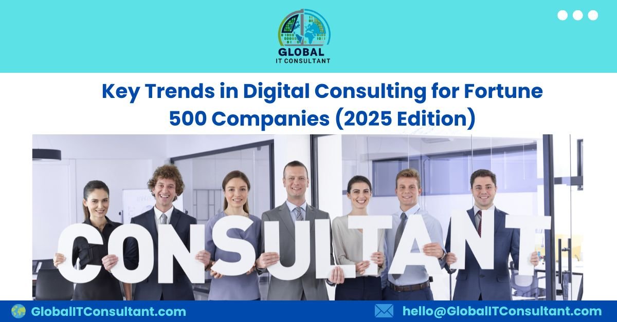 Key Trends in Digital Consulting for Fortune 500 Companies (2025 Edition)