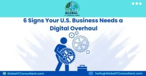 6 Signs Your U.S. Business Needs a Digital Overhaul