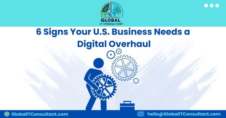 6 Signs Your U.S. Business Needs a Digital Overhaul