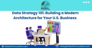 Data Strategy 101 Building a Modern Architecture for Your U.S. Business