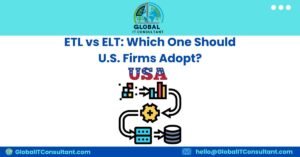 ETL vs ELT Which One Should U.S. Firms Adopt