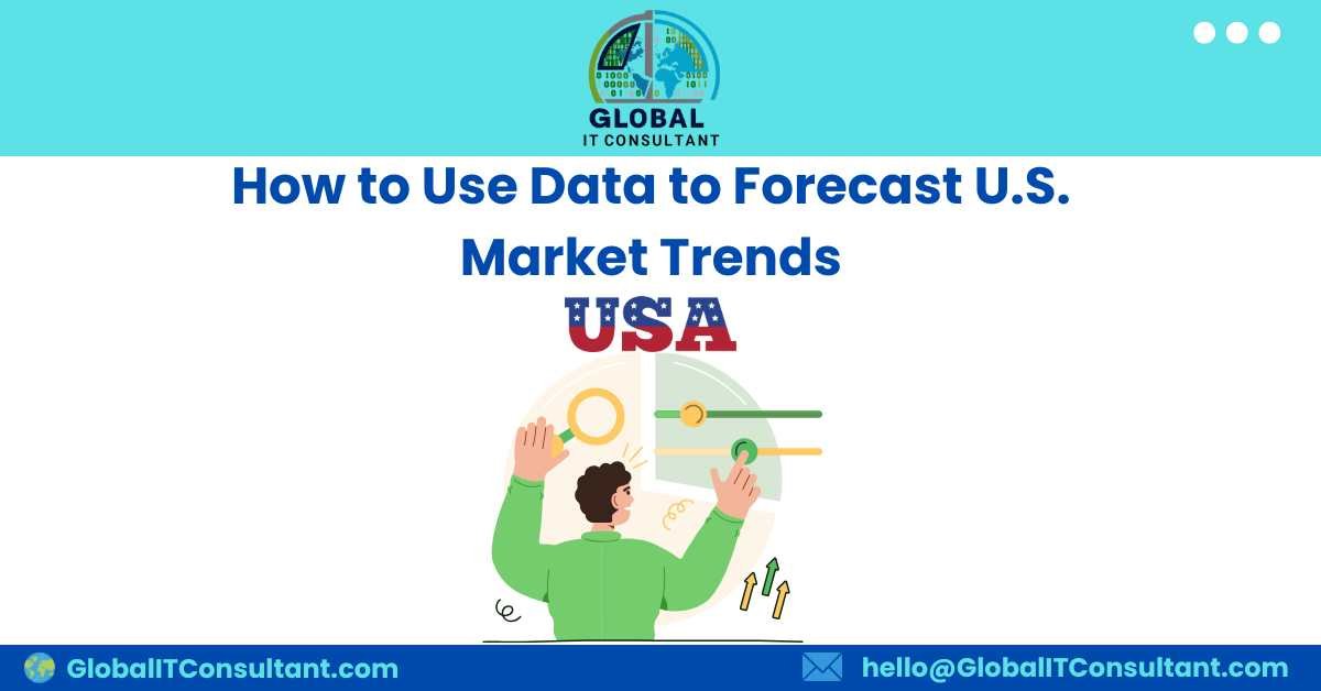 How to Use Data to Forecast U.S. Market Trends