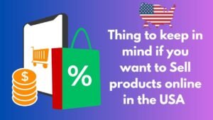 Thing to keep in mind if you want to Sell products online in the USA