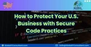 How to Protect Your U.S. Business with Secure Code Practices