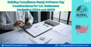 Building Compliance-Ready Software Key Considerations for U.S. Businesses Navigating HIPAA and GDPR