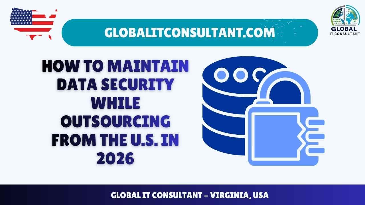 How to Maintain Data Security While Outsourcing from the U.S. in 2026