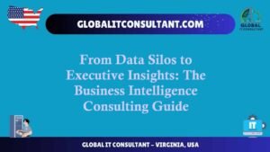 From Data Silos to Executive Insights The Business Intelligence Consulting Guide