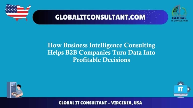 How Business Intelligence Consulting Helps B2B Companies Turn Data Into Profitable Decisions