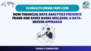 How Financial Data Analytics Prevents Fraud and Saves Banks Millions A Data-Driven Approach