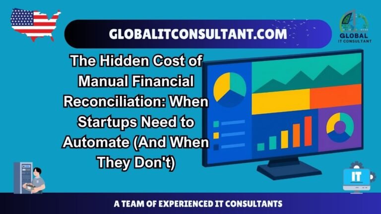 The Hidden Cost of Manual Financial Reconciliation When Startups Need to Automate (And When They Don not)